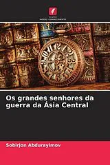 Kartonierter Einband (Kt) Os grandes senhores da guerra da Ásia Central von Sobirjon Abdurayimov