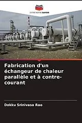 Kartonierter Einband (Kt) Fabrication d'un échangeur de chaleur parallèle et à contre-courant von Dokku Srinivasa Rao
