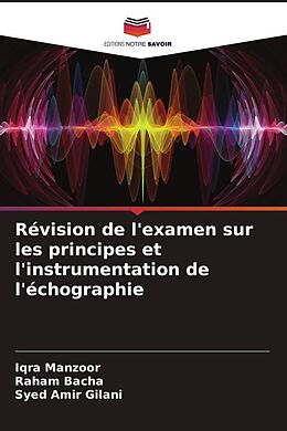 Couverture cartonnée Révision de l'examen sur les principes et l'instrumentation de l'échographie de Iqra Manzoor, Raham Bacha, Syed Amir Gilani