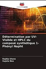 Kartonierter Einband Détermination par UV-Visible et HPLC du composé synthétique 1-Phényl Napht von Rajdip Utane, Sujata Deo