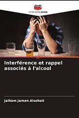 Kartonierter Einband Interférence et rappel associés à l'alcool von Jalham Jaman Alsehali, Alburaidi Ahmed Abdulaziz, Abdullah Abdulaziz Al-Romaih