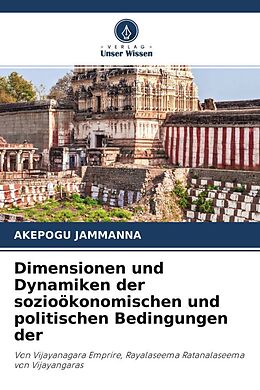 Kartonierter Einband Dimensionen und Dynamiken der sozioökonomischen und politischen Bedingungen der von Akepogu Jammanna