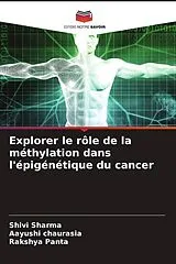 Kartonierter Einband (Kt) Explorer le rôle de la méthylation dans l'épigénétique du cancer von Shivi Sharma, Aayushi chaurasia, Rakshya Panta
