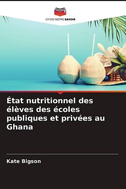 Couverture cartonnée État nutritionnel des élèves des écoles publiques et privées au Ghana de Kate Bigson