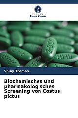Kartonierter Einband Biochemisches und pharmakologisches Screening von Costus pictus von Shiny Thomas