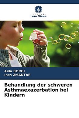 Kartonierter Einband Behandlung der schweren Asthmaexazerbation bei Kindern von Aida Borgi, Ines Zmantar