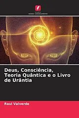 Kartonierter Einband (Kt) Deus, Consciência, Teoria Quântica e o Livro de Urântia von Raul Valverde
