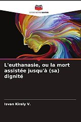 Couverture cartonnée L'euthanasie, ou la mort assistée jusqu'à (sa) dignité de Isvan Kiraly V.