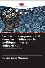 Kartonierter Einband Le discours argumentatif dans les médias sur la politique : hier et aujourd'hui von Claudia Carina Albarracín