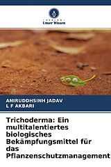 Kartonierter Einband Trichoderma: Ein multitalentiertes biologisches Bekämpfungsmittel für das Pflanzenschutzmanagement von Aniruddhsinh Jadav, L F Akbari
