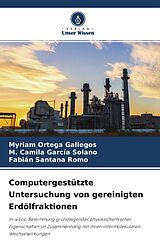 Kartonierter Einband Computergestützte Untersuchung von gereinigten Erdölfraktionen von Myriam Ortega Gallegos, M. Camila García Solano, Fabián Santana Romo