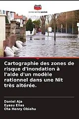 Kartonierter Einband (Kt) Cartographie des zones de risque d'inondation à l'aide d'un modèle rationnel dans une Nit très altérée. von Daniel Aja, Eyasu Elias, Ota Henry Obiahu