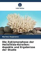 Kartonierter Einband Die Zyklomorphose der Heliolitida-Korallen: Aspekte und Ergebnisse der Studie von Narima Ospanova