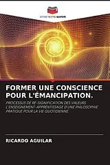 Kartonierter Einband (Kt) FORMER UNE CONSCIENCE POUR L'ÉMANCIPATION. von RICARDO AGUILAR