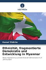 Kartonierter Einband Ethnizität, fragmentierte Demokratie und Entwicklung in Myanmar von Kemal Yildirim