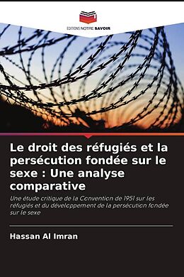 Couverture cartonnée Le droit des réfugiés et la persécution fondée sur le sexe : Une analyse comparative de Hassan Al Imran