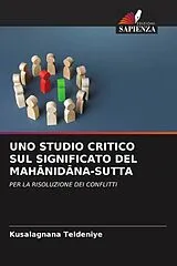 Kartonierter Einband (Kt) UNO STUDIO CRITICO SUL SIGNIFICATO DEL MAHANIDANA-SUTTA von Kusalagnana Teldeniye