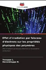 Kartonierter Einband Effet d'irradiation par faisceau d'électrons sur les propriétés physiques des polymères von YESAPPA L., Devendrappa H.