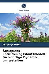 Kartonierter Einband Äthiopiens Entwicklungsstaatsmodell für künftige Dynamik umgestalten von Asayehgn Desta