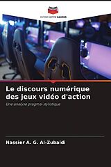 Couverture cartonnée Le discours numérique des jeux vidéo d'action de Nassier A. G. Al-Zubaidi, Karrar H. Saieed