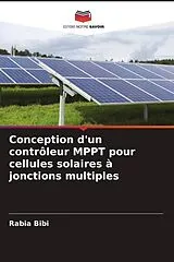 Kartonierter Einband Conception d'un contrôleur MPPT pour cellules solaires à jonctions multiples von Rabia Bibi