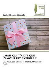 Couverture cartonnée ...mais qui t'a dit que l'amour est aveugle ? de Guelord Go-dzo Makambo