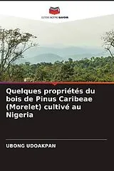 Kartonierter Einband (Kt) Quelques propriétés du bois de Pinus Caribeae (Morelet) cultivé au Nigeria von UBONG UDOAKPAN