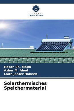 Kartonierter Einband Solarthermisches Speichermaterial von Hasan Sh. Majdi, Azher M. Abed, Laith Jaafer Habeeb