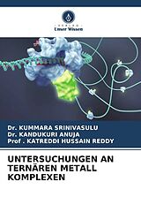 Kartonierter Einband UNTERSUCHUNGEN AN TERNÄREN METALL KOMPLEXEN von Kummara Srinivasulu, Kandukuri Anuja, . Katreddi Hussain Reddy