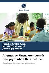 Kartonierter Einband Alternative Finanzierungen für neu gegründete Unternehmen von Francis Kwaku Kuma, Mohd Effandi Yosuff, Jerome Jayamana