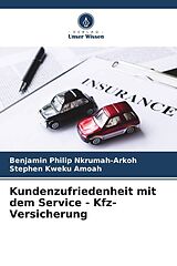 Kartonierter Einband Kundenzufriedenheit mit dem Service - Kfz-Versicherung von Benjamin Philip Nkrumah-Arkoh, Stephen Kweku Amoah