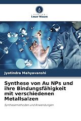 Kartonierter Einband Synthese von Au NPs und ihre Bindungsfähigkeit mit verschiedenen Metallsalzen von Jyotindra Mahyavanshi