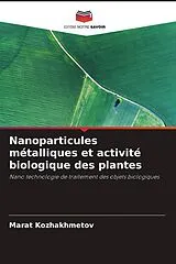 Kartonierter Einband (Kt) Nanoparticules métalliques et activité biologique des plantes von Marat Kozhakhmetov