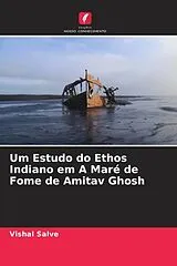 Kartonierter Einband (Kt) Um Estudo do Ethos Indiano em A Maré de Fome de Amitav Ghosh von Vishal Salve