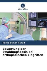 Kartonierter Einband Bewertung der Strahlungsdosis bei orthopädischen Eingriffen von Hamid Osman Hamid