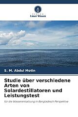 Kartonierter Einband Studie über verschiedene Arten von Solardestillatoren und Leistungstest von S. M. Abdul Motin, Mohammad Amanul Hoque