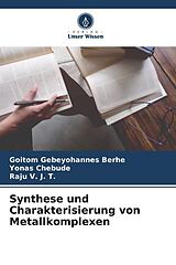 Kartonierter Einband Synthese und Charakterisierung von Metallkomplexen von Goitom Gebeyohannes Berhe, Yonas Chebude, Raju V. J. T.