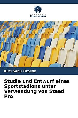 Kartonierter Einband Studie und Entwurf eines Sportstadions unter Verwendung von Staad Pro von Kirti Sahu Tirpude