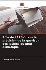 Kartonierter Einband (Kt) Rôle de l'APSV dans la prévision de la guérison des lésions du pied diabétique von Tawfik Abo Mera