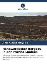 Kartonierter Einband Handwerklicher Bergbau in der Provinz Lualaba von Jonas Kapend Tshiyamb