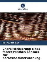 Kartonierter Einband Charakterisierung eines faseroptischen Sensors zur Korrosionsüberwachung von Noor A. Rahman