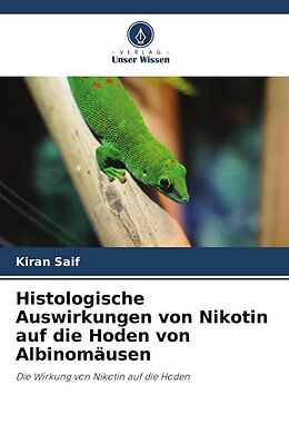 Kartonierter Einband Histologische Auswirkungen von Nikotin auf die Hoden von Albinomäusen von Kiran Saif
