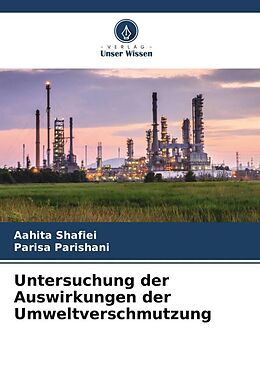 Kartonierter Einband Untersuchung der Auswirkungen der Umweltverschmutzung von Aahita Shafiei, Parisa Parishani