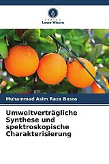 Kartonierter Einband Umweltverträgliche Synthese und spektroskopische Charakterisierung von Muhammad Asim Raza Basra