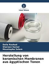 Kartonierter Einband Herstellung von keramischen Membranen aus ägyptischen Tonen von Dalia Rashad, Shereen Kamel, Moustapha Salem