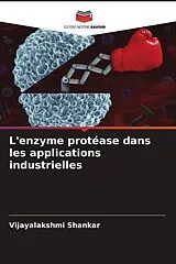 Kartonierter Einband (Kt) L'enzyme protéase dans les applications industrielles von Vijayalakshmi Shankar