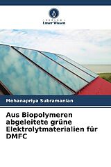 Kartonierter Einband Aus Biopolymeren abgeleitete grüne Elektrolytmaterialien für DMFC von Mohanapriya Subramanian