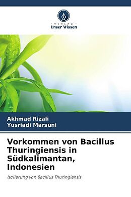 Kartonierter Einband Vorkommen von Bacillus Thuringiensis in Südkalimantan, Indonesien von Akhmad Rizali, Yusriadi Marsuni