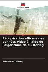 Kartonierter Einband (Kt) Récupération efficace des données vidéo à l'aide de l'algorithme de clustering von Saravanan Devaraj