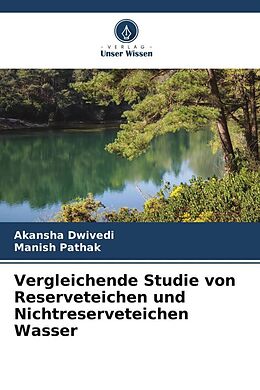 Kartonierter Einband Vergleichende Studie von Reserveteichen und Nichtreserveteichen Wasser von Akansha Dwivedi, Manish Pathak